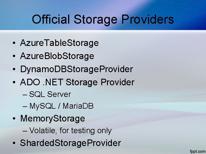 Official Storage Providers • • Azure. Table. Storage Azure. Blob. Storage Dynamo. DBStorage. Provider