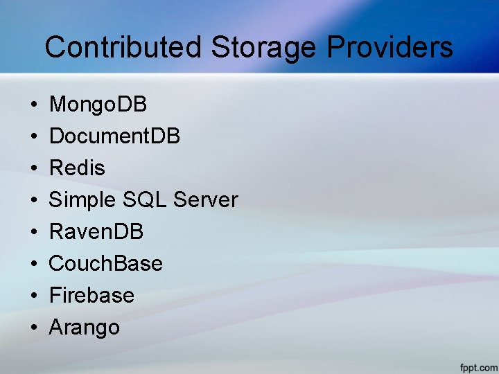 Contributed Storage Providers • • Mongo. DB Document. DB Redis Simple SQL Server Raven.