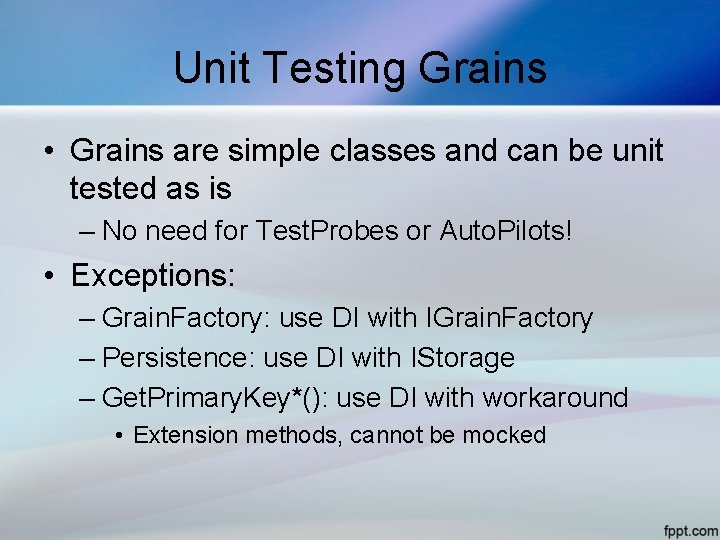 Unit Testing Grains • Grains are simple classes and can be unit tested as