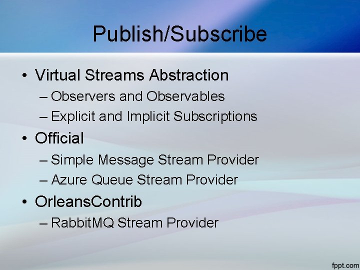 Publish/Subscribe • Virtual Streams Abstraction – Observers and Observables – Explicit and Implicit Subscriptions