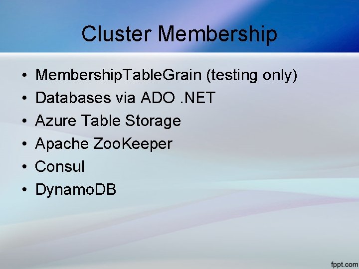 Cluster Membership • • • Membership. Table. Grain (testing only) Databases via ADO. NET