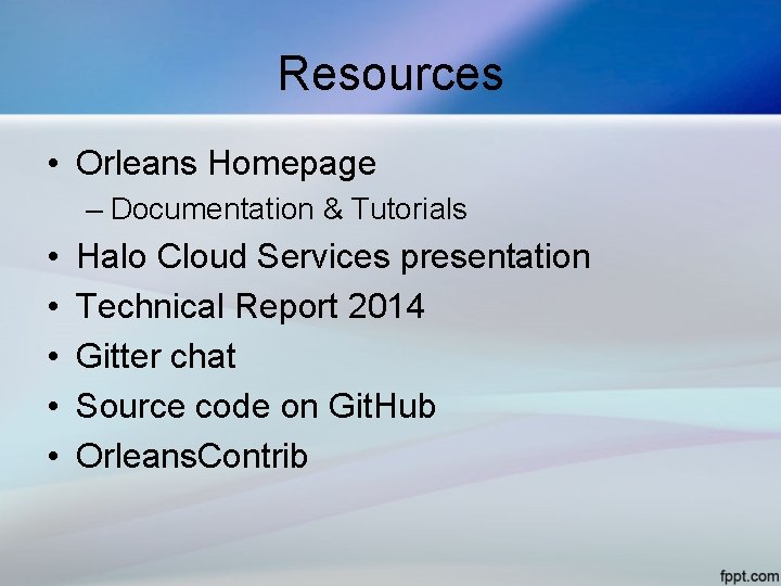 Resources • Orleans Homepage – Documentation & Tutorials • • • Halo Cloud Services