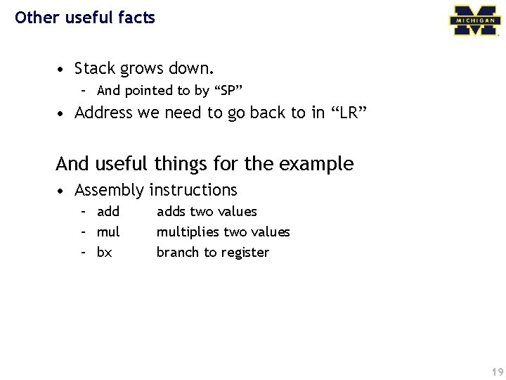 Other useful facts • Stack grows down. – And pointed to by “SP” •