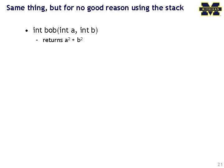 Same thing, but for no good reason using the stack • int bob(int a,