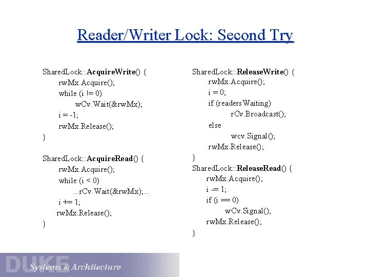 Reader/Writer Lock: Second Try Shared. Lock: : Acquire. Write() { rw. Mx. Acquire(); while