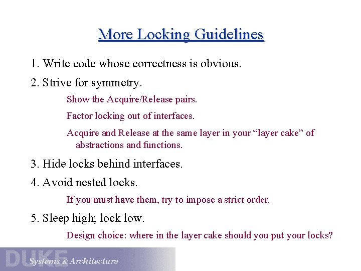 More Locking Guidelines 1. Write code whose correctness is obvious. 2. Strive for symmetry.