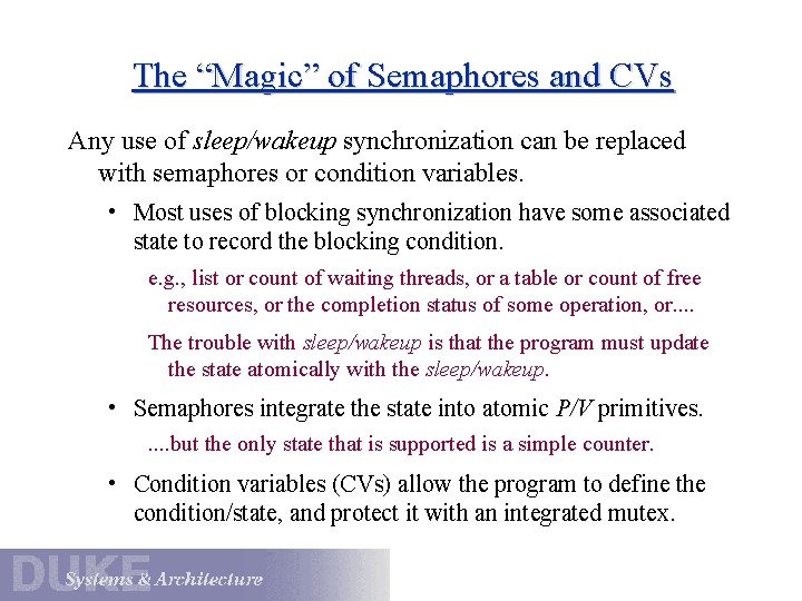The “Magic” of Semaphores and CVs Any use of sleep/wakeup synchronization can be replaced