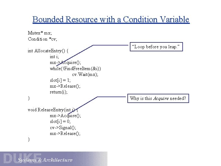 Bounded Resource with a Condition Variable Mutex* mx; Condition *cv; int Allocate. Entry() {