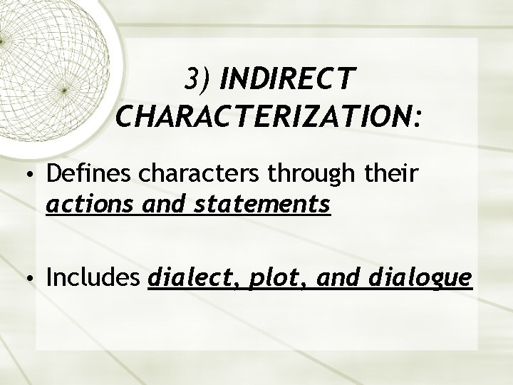 3) INDIRECT CHARACTERIZATION: • Defines characters through their actions and statements • Includes dialect,
