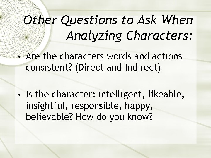 Other Questions to Ask When Analyzing Characters: • Are the characters words and actions