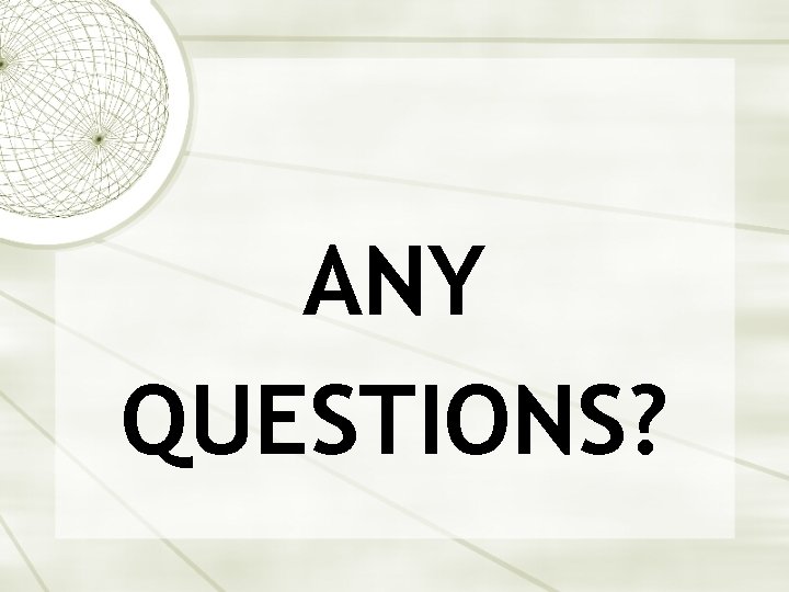 ANY QUESTIONS? 