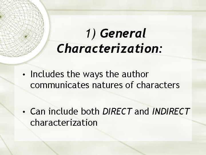 1) General Characterization: • Includes the ways the author communicates natures of characters •