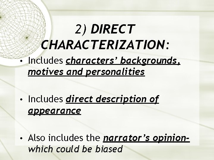 2) DIRECT CHARACTERIZATION: • Includes characters’ backgrounds, motives and personalities • Includes direct description