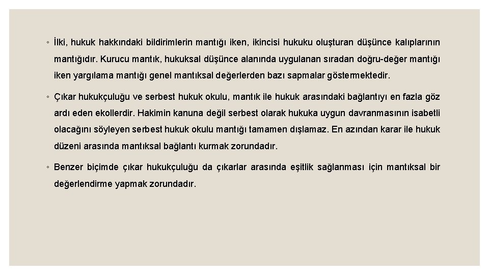 ◦ İlki, hukuk hakkındaki bildirimlerin mantığı iken, ikincisi hukuku oluşturan düşünce kalıplarının mantığıdır. Kurucu