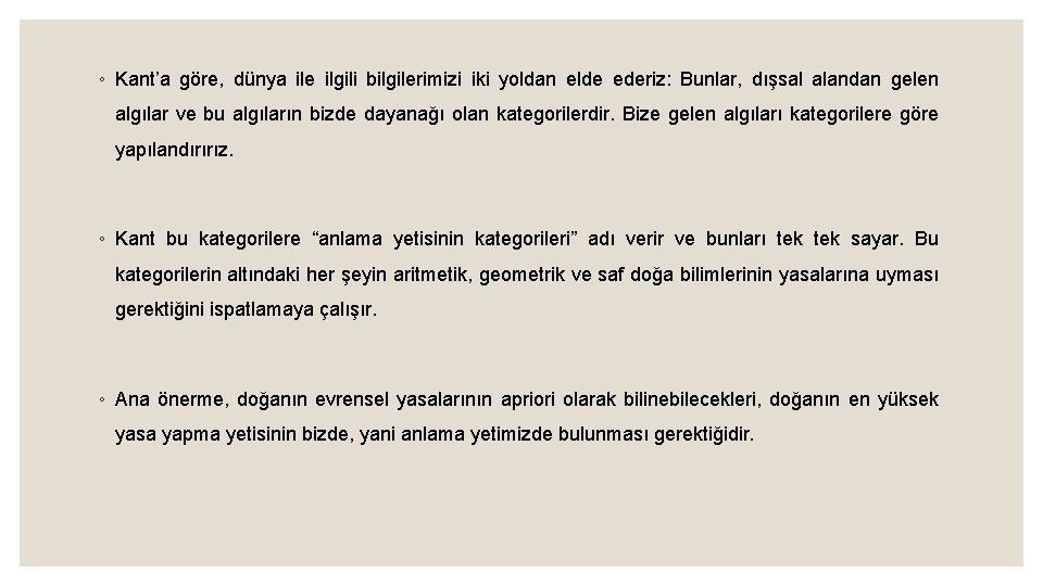 ◦ Kant’a göre, dünya ile ilgili bilgilerimizi iki yoldan elde ederiz: Bunlar, dışsal alandan