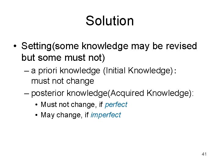 Solution • Setting(some knowledge may be revised but some must not) – a priori