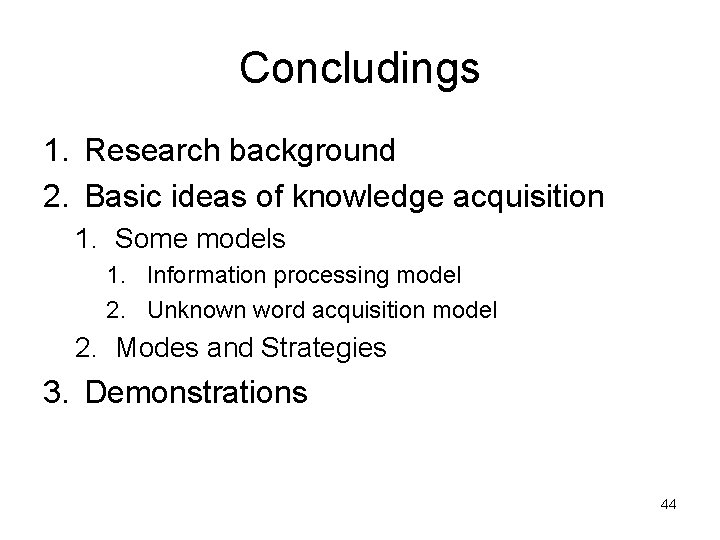 Concludings 1. Research background 2. Basic ideas of knowledge acquisition 1. Some models 1.