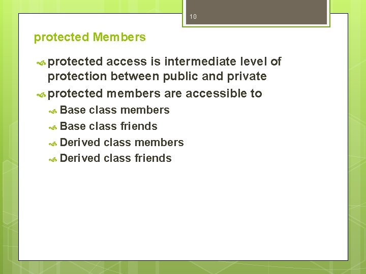 10 protected Members protected access is intermediate level of protection between public and private