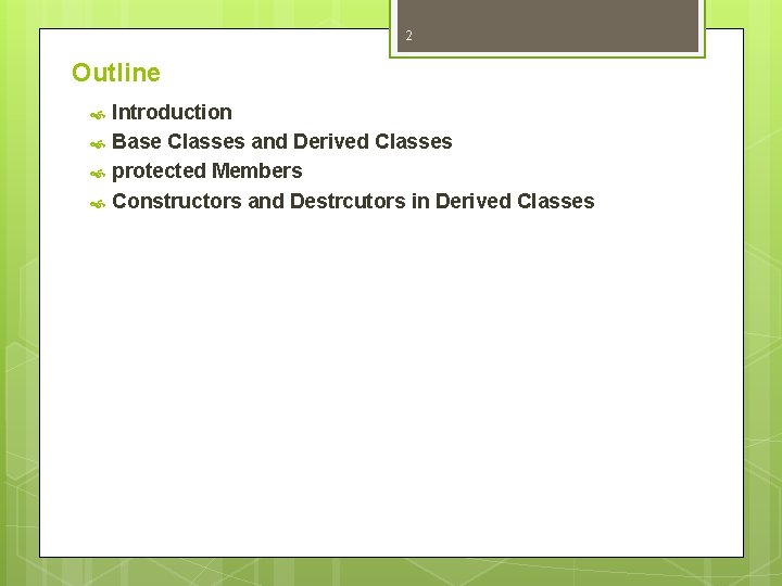2 Outline Introduction Base Classes and Derived Classes protected Members Constructors and Destrcutors in