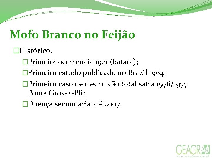 Mofo Branco no Feijão �Histórico: �Primeira ocorrência 1921 (batata); �Primeiro estudo publicado no Brazil