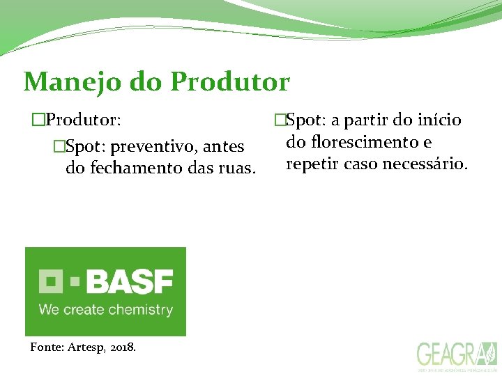 Manejo do Produtor �Spot: a partir do início �Produtor: do florescimento e �Spot: preventivo,