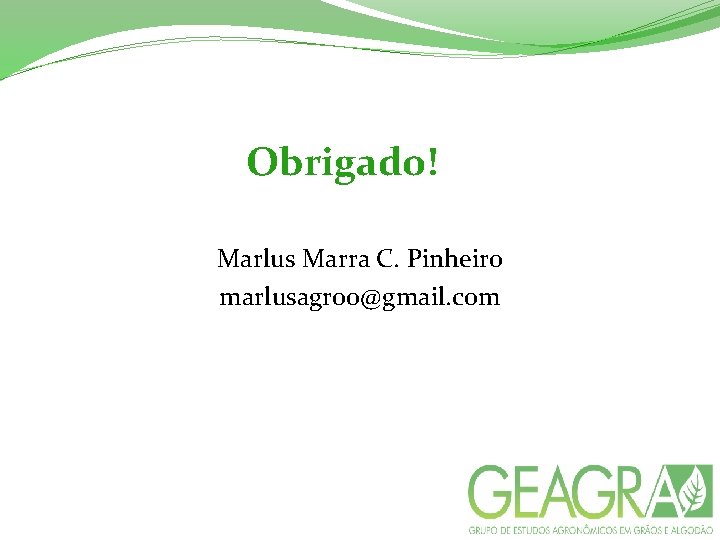 Obrigado! Marlus Marra C. Pinheiro marlusagroo@gmail. com 