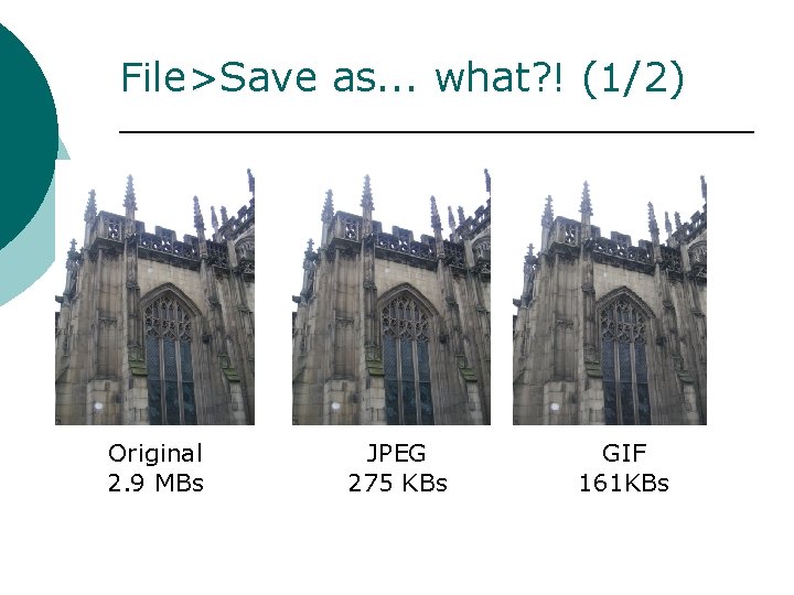 File>Save as. . . what? ! (1/2) Original 2. 9 MBs JPEG 275 KBs