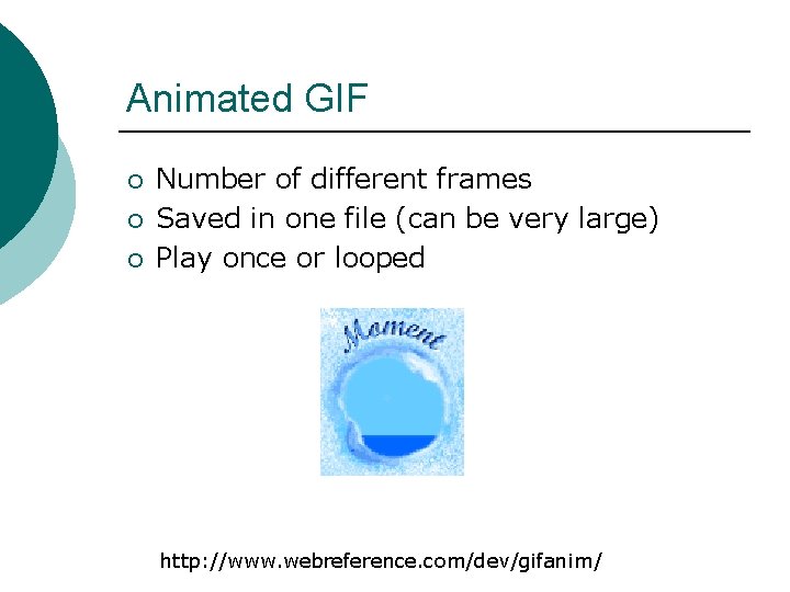 Animated GIF ¡ ¡ ¡ Number of different frames Saved in one file (can