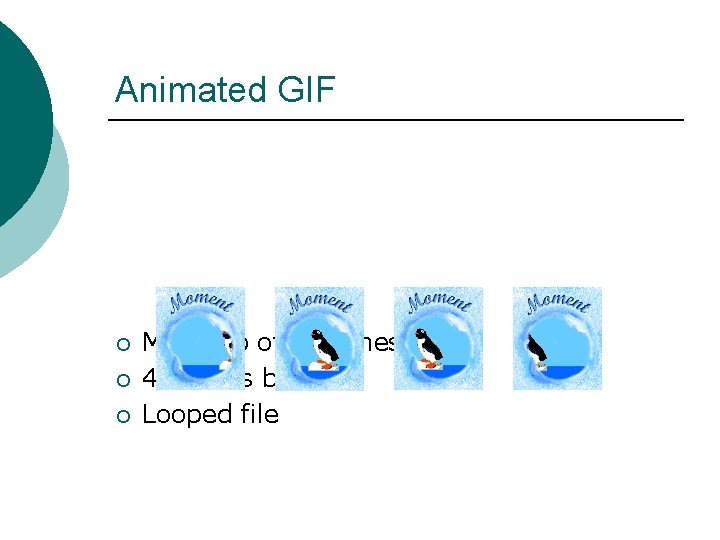 Animated GIF ¡ ¡ ¡ Made up of 7 frames 4 frames below Looped