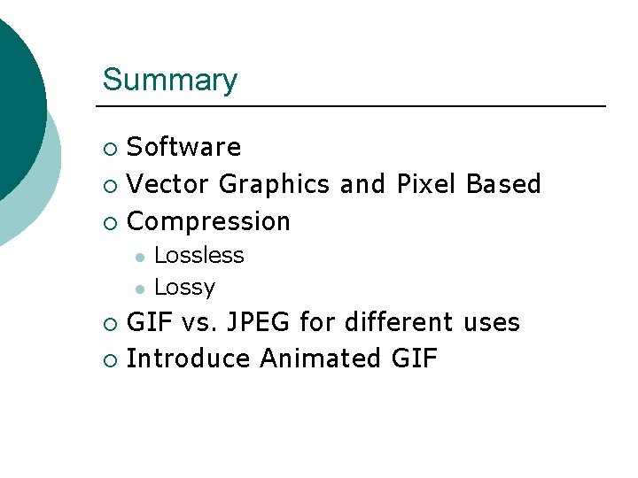 Summary Software ¡ Vector Graphics and Pixel Based ¡ Compression ¡ l l Lossless