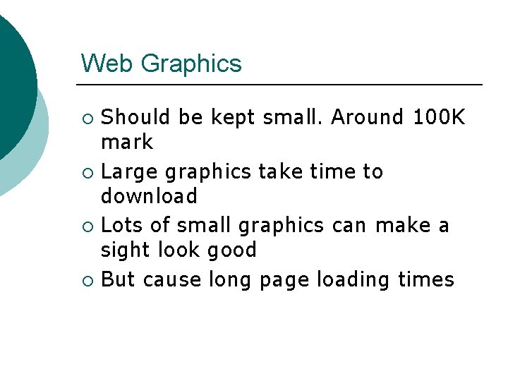 Web Graphics Should be kept small. Around 100 K mark ¡ Large graphics take