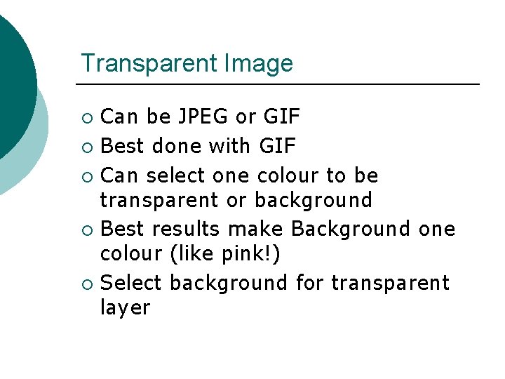 Transparent Image Can be JPEG or GIF ¡ Best done with GIF ¡ Can