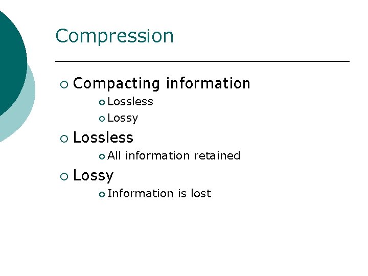 Compression ¡ Compacting information ¡ Lossless ¡ Lossy ¡ Lossless ¡ All ¡ information