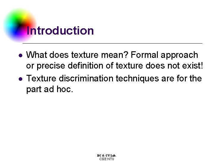 Introduction l l What does texture mean? Formal approach or precise definition of texture