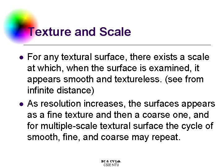Texture and Scale l l For any textural surface, there exists a scale at