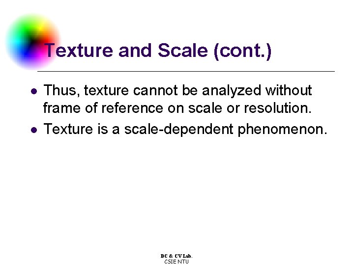 Texture and Scale (cont. ) l l Thus, texture cannot be analyzed without frame