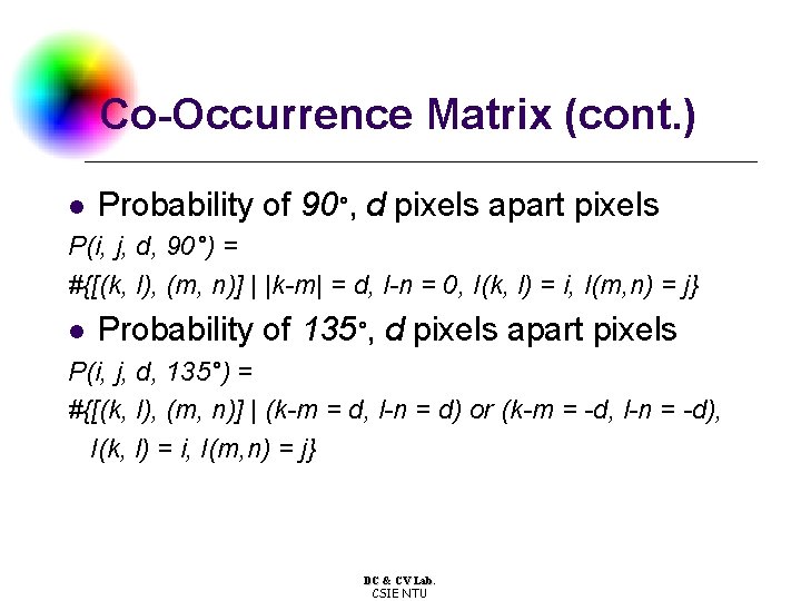 Co-Occurrence Matrix (cont. ) l Probability of 90°, d pixels apart pixels P(i, j,