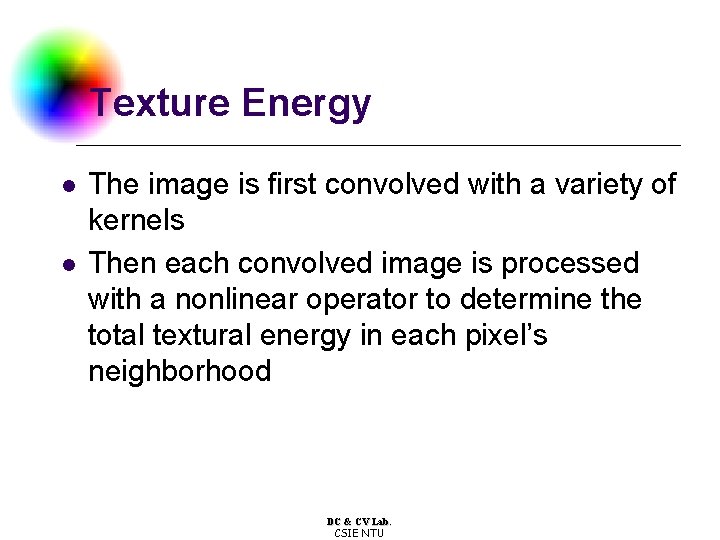Texture Energy l l The image is first convolved with a variety of kernels