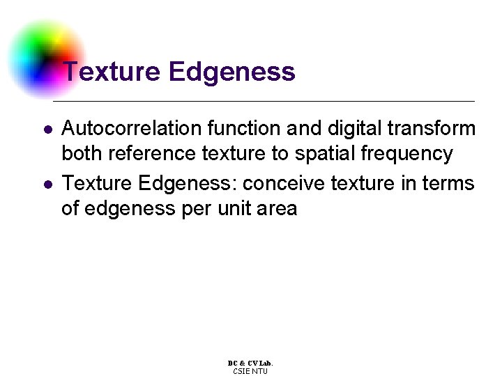 Texture Edgeness l l Autocorrelation function and digital transform both reference texture to spatial