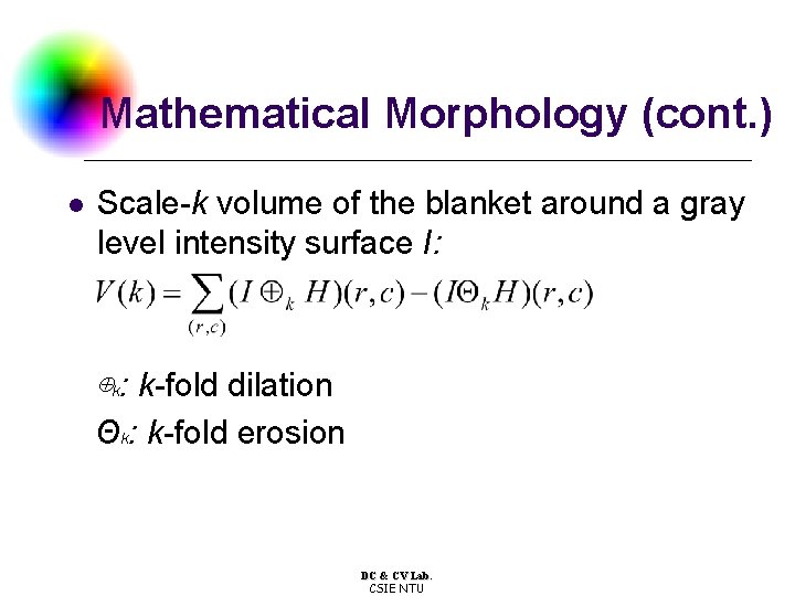 Mathematical Morphology (cont. ) l Scale-k volume of the blanket around a gray level