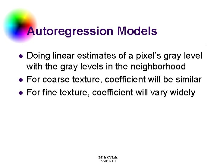 Autoregression Models l l l Doing linear estimates of a pixel’s gray level with