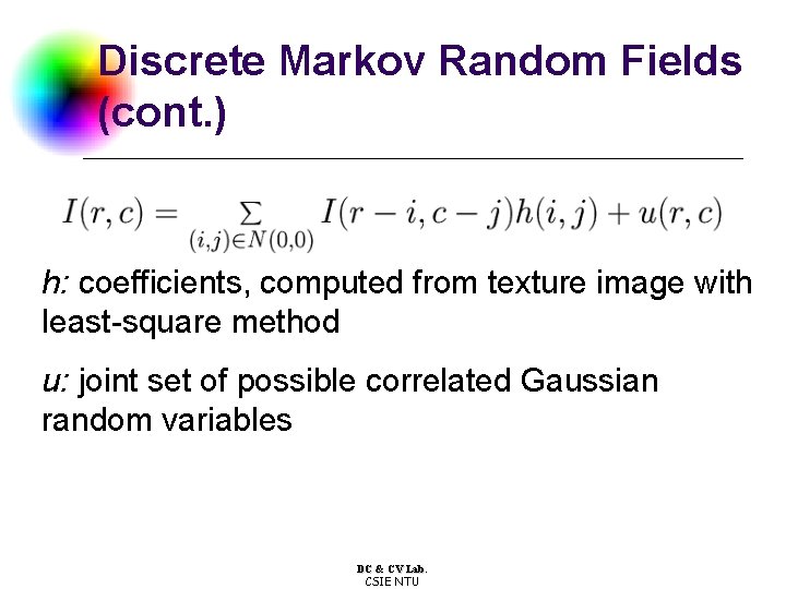 Discrete Markov Random Fields (cont. ) h: coefficients, computed from texture image with least-square