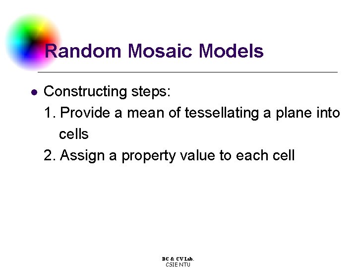 Random Mosaic Models l Constructing steps: 1. Provide a mean of tessellating a plane