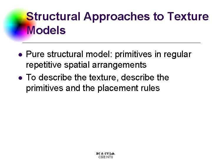Structural Approaches to Texture Models l l Pure structural model: primitives in regular repetitive