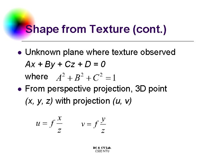 Shape from Texture (cont. ) l l Unknown plane where texture observed Ax +