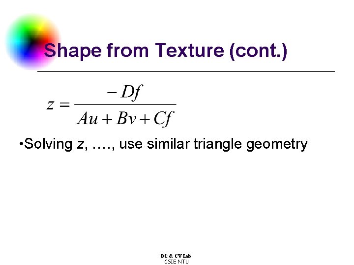 Shape from Texture (cont. ) • Solving z, …. , use similar triangle geometry