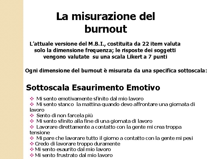 La misurazione del burnout L’attuale versione del M. B. I. , costituita da 22