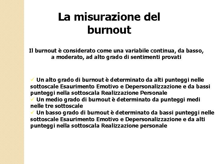 La misurazione del burnout Il burnout è considerato come una variabile continua, da basso,