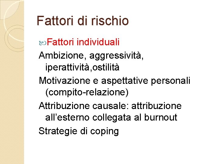 Fattori di rischio Fattori individuali Ambizione, aggressività, iperattività, ostilità Motivazione e aspettative personali (compito-relazione)