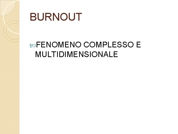 BURNOUT FENOMENO COMPLESSO E MULTIDIMENSIONALE 